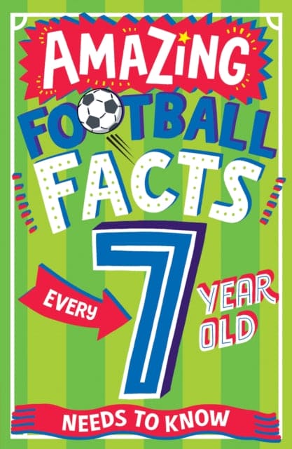 AMAZING FOOTBALL FACTS EVERY 7 YEAR OLD NEEDS TO KNOW-9780008615741
