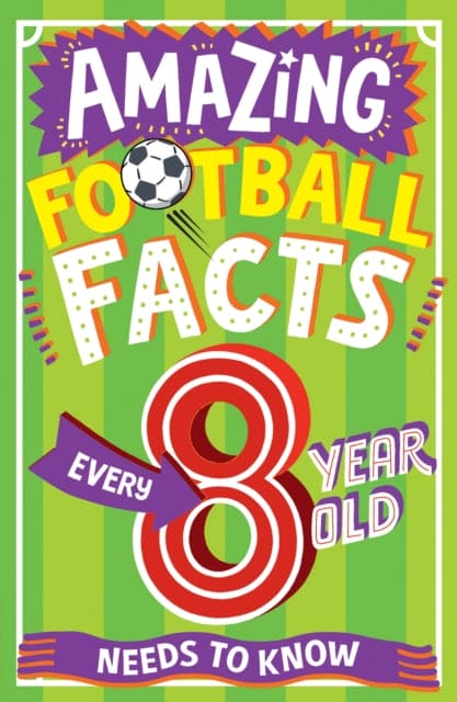 AMAZING FOOTBALL FACTS EVERY 8 YEAR OLD NEEDS TO KNOW-9780008615789