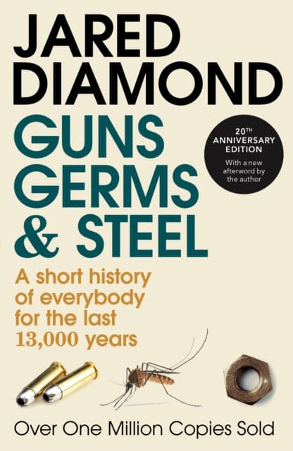 Guns, Germs and Steel : The MILLION-COPY bestselling history of everybody (20th Anniversary Edition)-9780099302780
