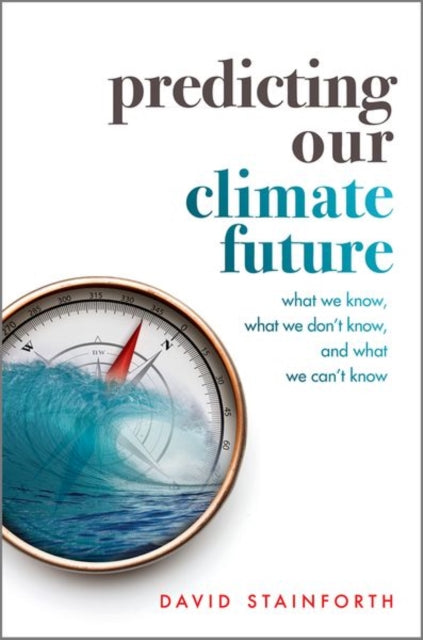 Predicting Our Climate Future : What We Know, What We Don't Know, And What We Can't Know - Book from The Bookhouse Broughty Ferry- Just £20! Shop now