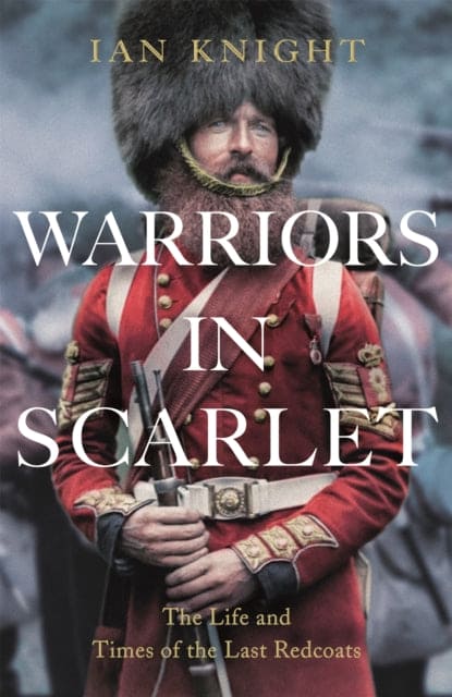 Warriors in Scarlet : The Life and Times of the Last Redcoats - Book from The Bookhouse Broughty Ferry- Just £30! Shop now