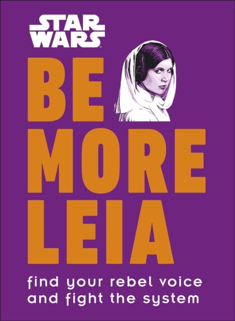 Star Wars Be More Leia : Find Your Rebel Voice And Fight The System - Book from The Bookhouse Broughty Ferry- Just £6.99! Shop now
