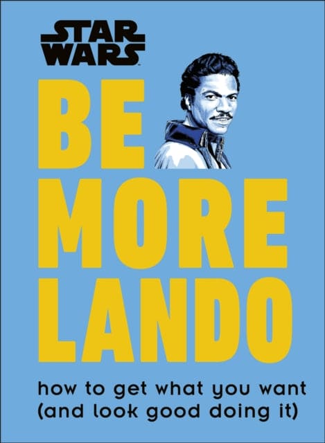 Star Wars Be More Lando : How to Get What You Want (and Look Good Doing It) - Book from The Bookhouse Broughty Ferry- Just £6.99! Shop now