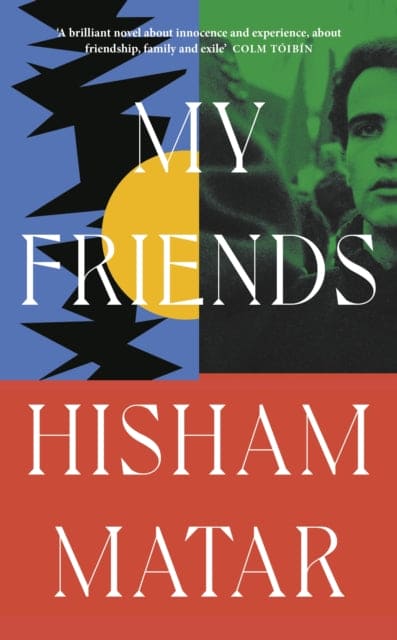 My Friends : From the Pulitzer-prize winning author of THE RETURN - Book from The Bookhouse Broughty Ferry- Just £18.99! Shop now