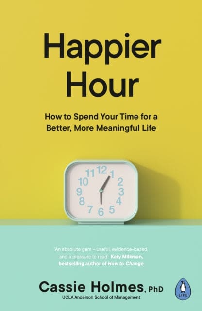Happier Hour : How to Spend Your Time for a Better, More Meaningful Life - Book from The Bookhouse Broughty Ferry- Just £10.99! Shop now