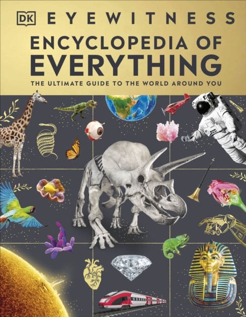 Eyewitness Encyclopedia of Everything : The Ultimate Guide to the World Around You-9780241595749