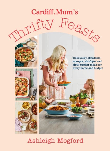 Cardiff Mum’s Thrifty Feasts : Deliciously affordable one-pot, air-fryer and slow-cooker meals for every home and budget - Book from The Bookhouse Broughty Ferry- Just £22! Shop now