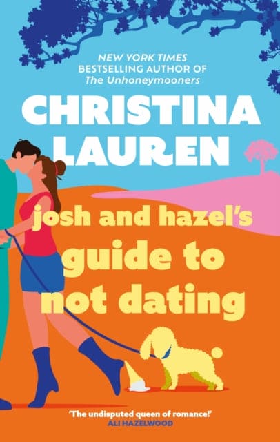 Josh and Hazel's Guide to Not Dating : the perfect laugh out loud, friends to lovers romcom from the author of The Unhoneymooners-9780349421872