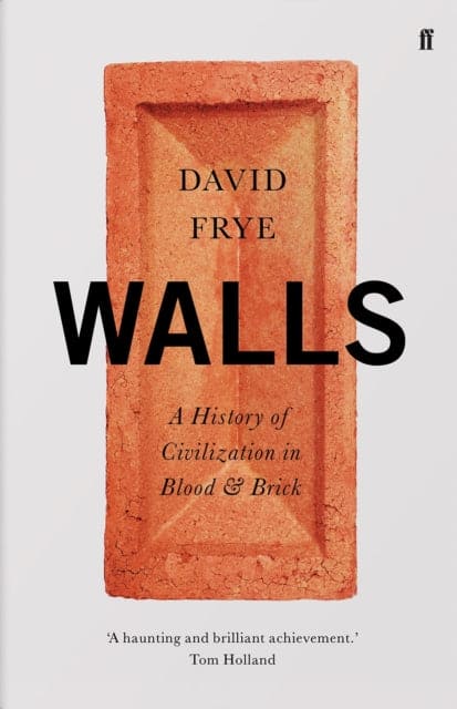 Walls : A History of Civilization in Blood and Brick-9780571348411