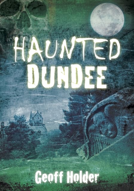 Haunted Dundee - Book from The Bookhouse Broughty Ferry- Just £14.99! Shop now