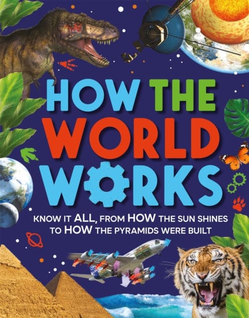 How the World Works : Know It All, From How the Sun Shines to How the Pyramids Were Built - Book from The Bookhouse Broughty Ferry- Just £12.99! Shop now