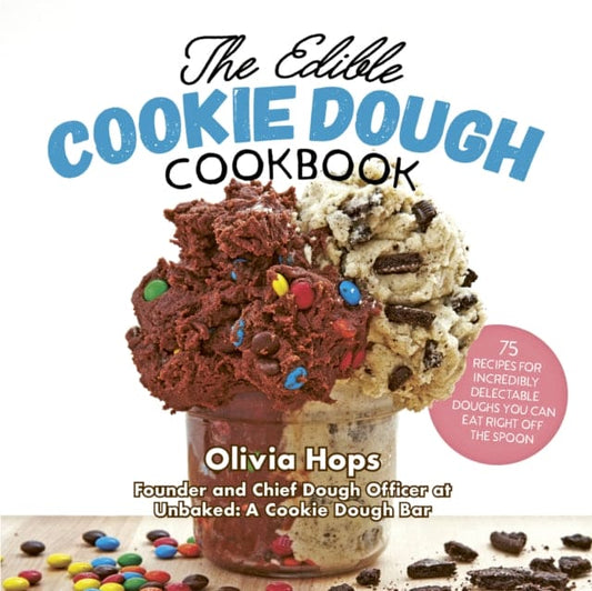 The Edible Cookie Dough Cookbook : 75 Recipes for Incredibly Delectable Doughs You Can Eat Right Off the Spoon - Book from The Bookhouse Broughty Ferry- Just £14.99! Shop now