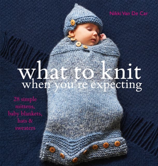 What to Knit When You're Expecting - Book from The Bookhouse Broughty Ferry- Just £7.49! Shop now