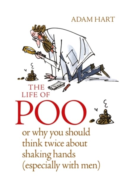 The Life of Poo: Or why you should think twice about shaking hands (especially with men)-9780857832924