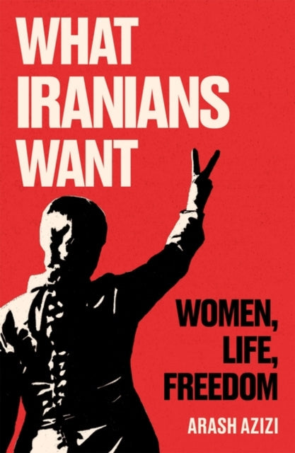 What Iranians Want - Book from The Bookhouse Broughty Ferry- Just £20! Shop now