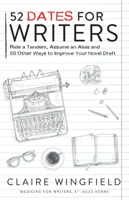 52 Dates for Writers : Ride a Tandem, Assume an Alias & 50 Other Ways To Improve Your Novel Draft - Book from The Bookhouse Broughty Ferry- Just £7.99! Shop now