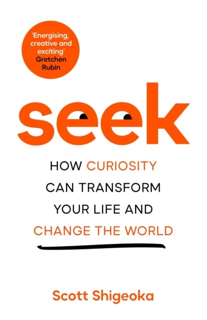 Seek : How Curiosity Can Transform Your Life and Change the World - Book from The Bookhouse Broughty Ferry- Just £16.99! Shop now