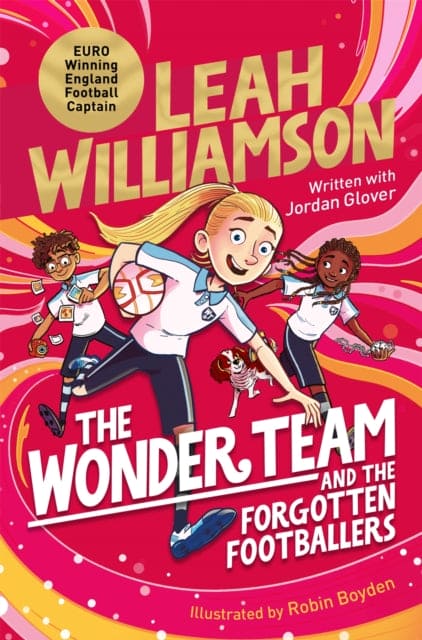 The Wonder Team and the Forgotten Footballers : A time-twisting adventure from the captain of the Euro-winning Lionesses!-9781035023134