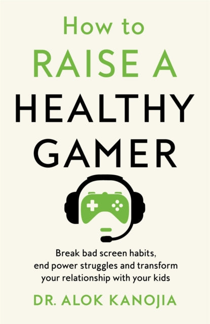 How to Raise a Healthy Gamer : Break Bad Screen Habits, End Power Struggles, and Transform Your Relationship with Your Kids - Book from The Bookhouse Broughty Ferry- Just £20! Shop now