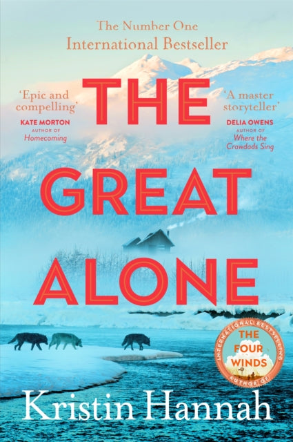 The Great Alone : A Story of Love, Heartbreak and Survival From the Worldwide Bestselling Author of The Four Winds - Book from The Bookhouse Broughty Ferry- Just £9.99! Shop now