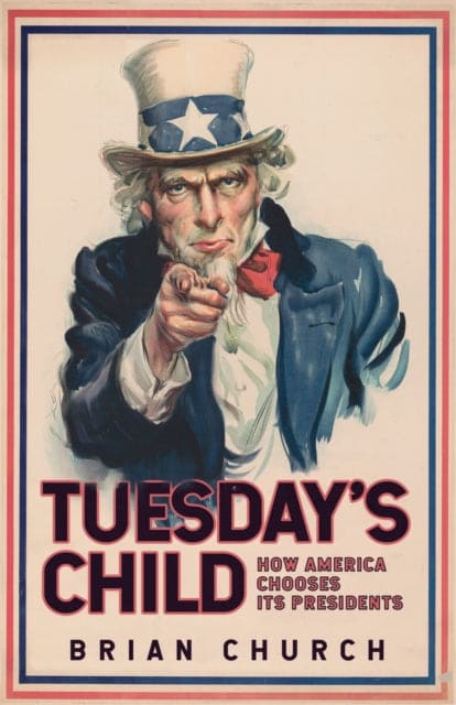 Tuesday's Child: How America Chooses its Presidents-9781398101937