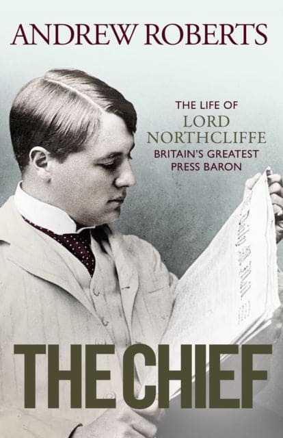 The Chief : The Life of Lord Northcliffe Britain's Greatest Press Baron - Book from The Bookhouse Broughty Ferry- Just £25! Shop now