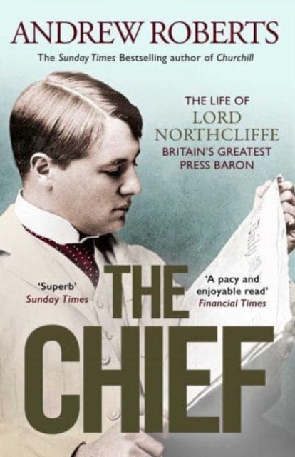 The Chief : The Life of Lord Northcliffe Britain's Greatest Press Baron - Book from The Bookhouse Broughty Ferry- Just £12.99! Shop now