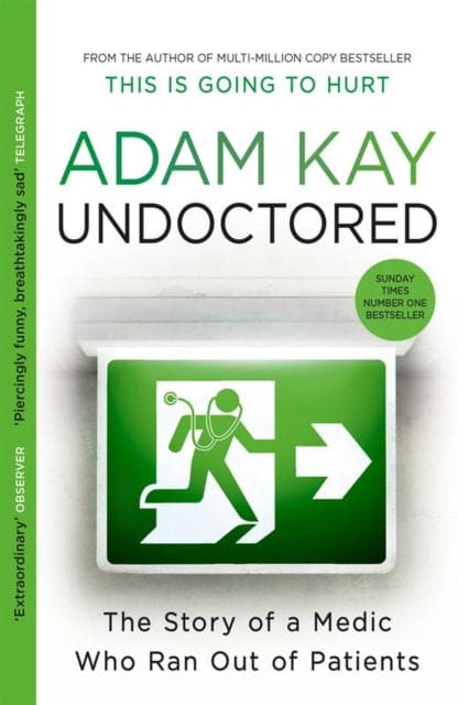 Undoctored : The brand new No 1 Sunday Times bestseller from the author of 'This Is Going To Hurt' - Book from The Bookhouse Broughty Ferry- Just £9.99! Shop now