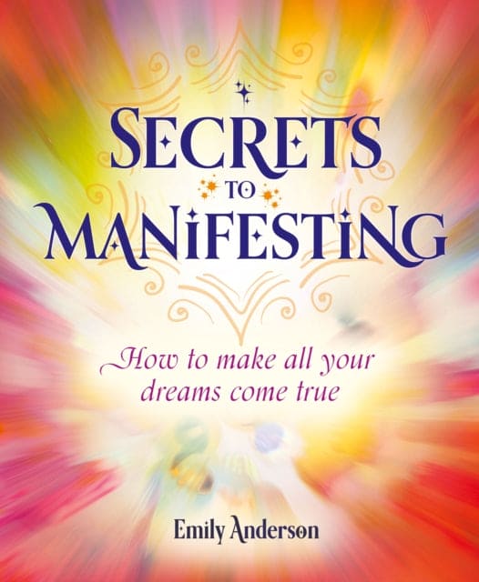 Secrets to Manifesting : How to Make All Your Dreams Come True - Book from The Bookhouse Broughty Ferry- Just £9.99! Shop now