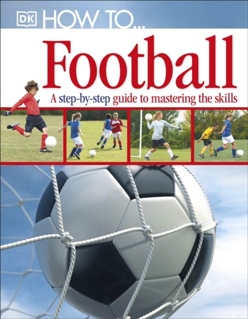 How To...Football : A Step-by-Step Guide to Mastering Your Skills-9781405363389