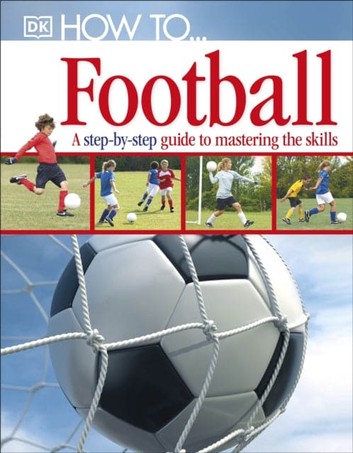 How To...Football : A Step-by-Step Guide to Mastering Your Skills - Book from The Bookhouse Broughty Ferry- Just £7.99! Shop now