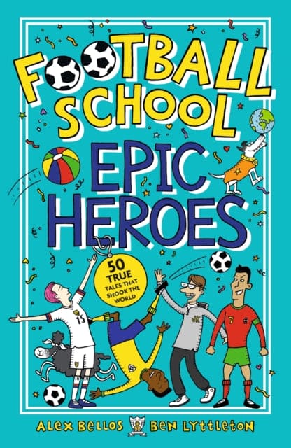 Football School Epic Heroes : 50 true tales that shook the world-9781406386653
