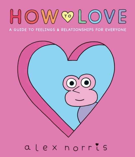 How to Love: A Guide to Feelings & Relationships for Everyone - Book from The Bookhouse Broughty Ferry- Just £12.99! Shop now