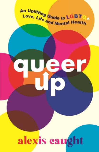 Queer Up: An Uplifting Guide to LGBTQ+ Love, Life and Mental Health - Book from The Bookhouse Broughty Ferry- Just £7.99! Shop now