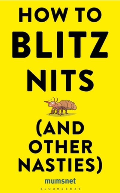 How to Blitz Nits (and other Nasties) : A witty yet practical guide to defeating the ten most common childhood ailments - Book from The Bookhouse Broughty Ferry- Just £8.99! Shop now