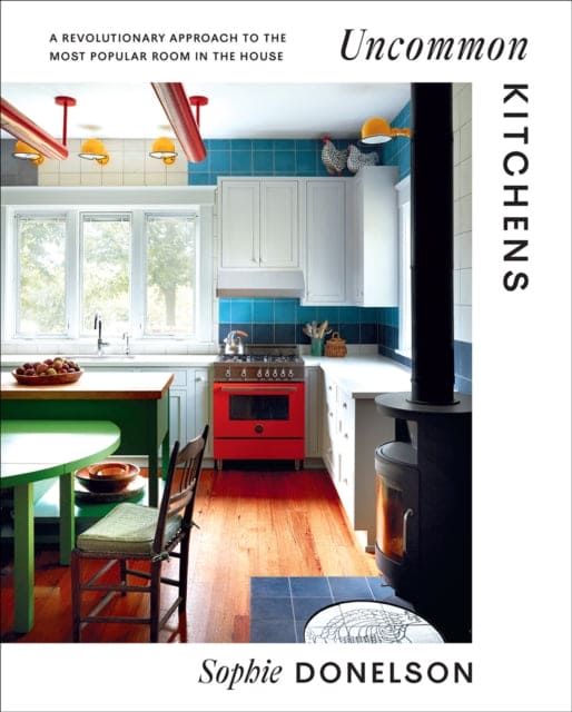 Uncommon Kitchens : A Revolutionary Approach to the Most Popular Room in the House - Book from The Bookhouse Broughty Ferry- Just £30! Shop now