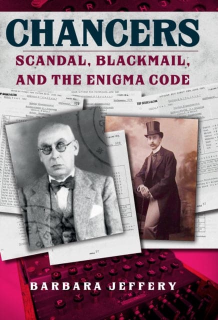 Chancers : Scandal, Blackmail, and the Enigma Code-9781445689784
