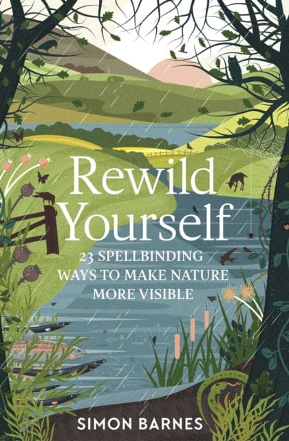 Rewild Yourself : 23 Spellbinding Ways to Make Nature More Visible - Book from The Bookhouse Broughty Ferry- Just £8.99! Shop now