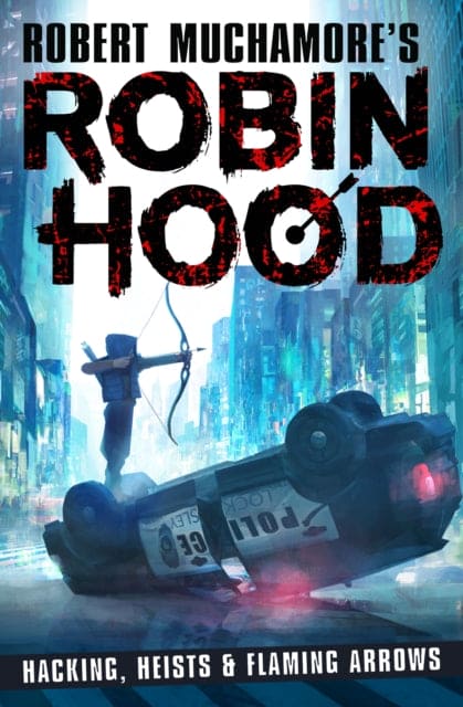 Robin Hood: Hacking, Heists & Flaming Arrows (Robert Muchamore's Robin Hood)-9781471408618