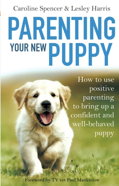 Parenting Your New Puppy : How to use positive parenting to bring up a confident and well-behaved puppy - Book from The Bookhouse Broughty Ferry- Just £10.99! Shop now