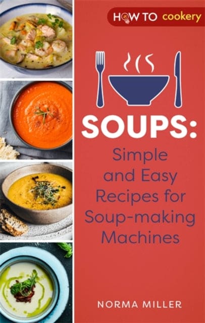 Soups: Simple and Easy Recipes for Soup-making Machines - Book from The Bookhouse Broughty Ferry- Just £7.99! Shop now