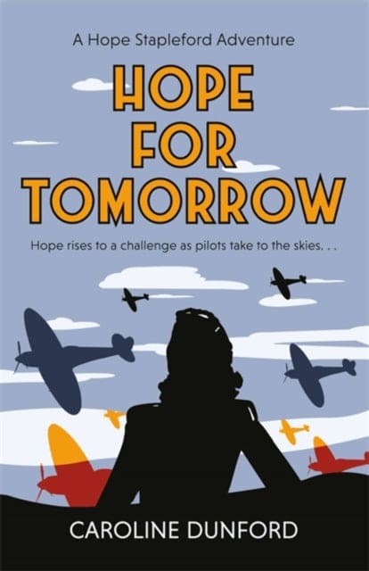 Hope for Tomorrow (Hope Stapleford Adventure 3) : A thrilling tale of secrets and spies in wartime Britain-9781472276674