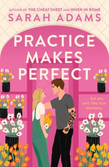 Practice Makes Perfect : The new friends-to-lovers rom-com from the author of the TikTok sensation, THE CHEAT SHEET!-9781472297082