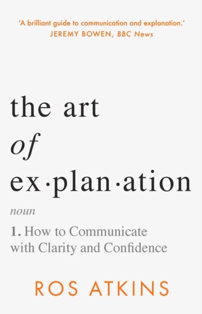 The Art of Explanation : How to Communicate with Clarity and Confidence - Book from The Bookhouse Broughty Ferry- Just £20! Shop now