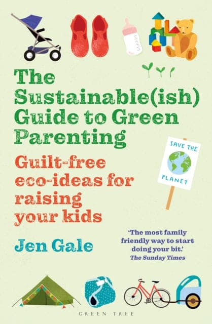 The Sustainable(ish) Guide to Green Parenting : Guilt-free eco-ideas for raising your kids - Book from The Bookhouse Broughty Ferry- Just £12.99! Shop now