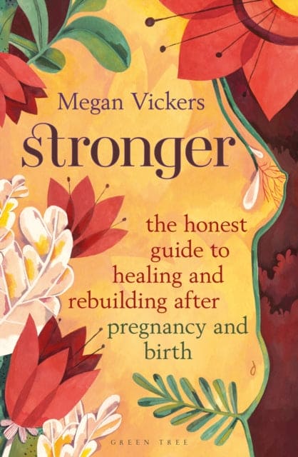 Stronger : The honest guide to healing and rebuilding after pregnancy and birth-9781472986306