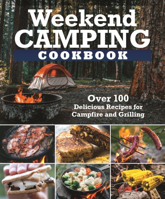 Weekend Camping Cookbook : Over 100 Delicious Recipes for Campfire and Grilling - Book from The Bookhouse Broughty Ferry- Just £12.99! Shop now