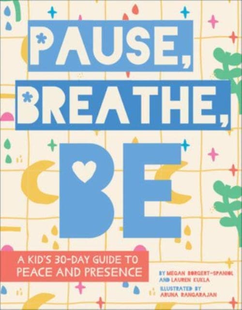 Pause, Breathe, Be : A Kid's 30-Day Guide to Peace and Presence - Book from The Bookhouse Broughty Ferry- Just £9.99! Shop now