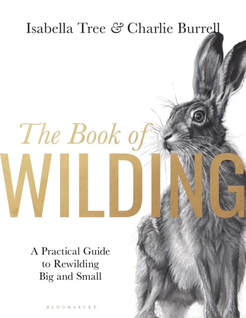 The Book of Wilding : A Practical Guide to Rewilding, Big and Small - Book from The Bookhouse Broughty Ferry- Just £35! Shop now