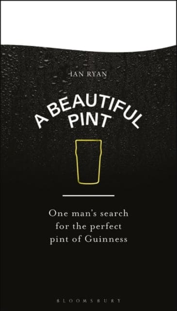 A Beautiful Pint : One Man's Search for the Perfect Pint of Guinness - Book from The Bookhouse Broughty Ferry- Just £9.99! Shop now